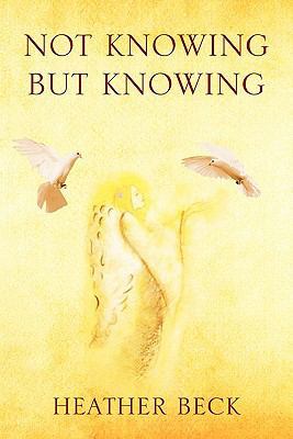 Not Knowing But Knowing 1450082157 Book Cover