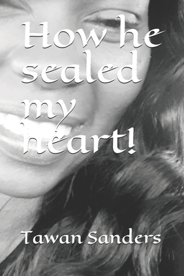 How he sealed my heart! B091F8RJPP Book Cover