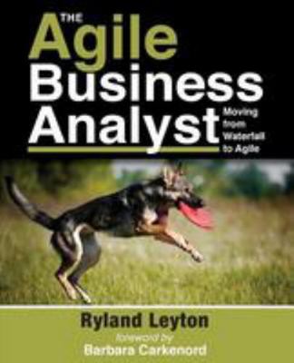 The Agile Business Analyst: Moving from Waterfa... 0692481850 Book Cover