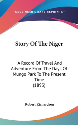 Story Of The Niger: A Record Of Travel And Adve... 143725702X Book Cover