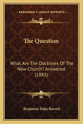 The Question: What Are The Doctrines Of The New... 1165100371 Book Cover