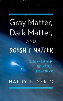 Gray Matter, Dark Matter, and Doesn't Matter B0D9ZLTVQK Book Cover