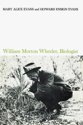 William Morton Wheeler, Biologist 1583483128 Book Cover