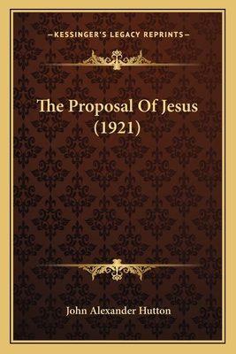 The Proposal Of Jesus (1921) 1165146045 Book Cover