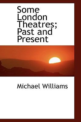 Some London Theatres; Past and Present 1103586459 Book Cover