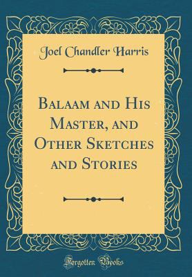 Balaam and His Master, and Other Sketches and S... 0365427551 Book Cover