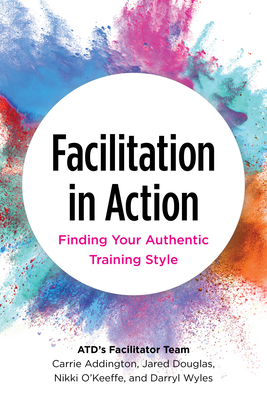 Facilitation in Action: Finding Your Authentic ... 1953946364 Book Cover