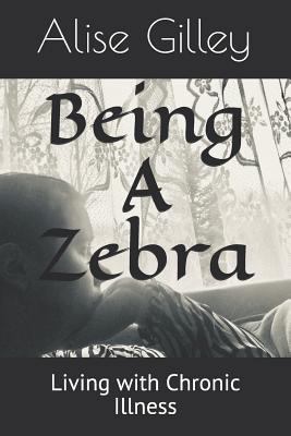 Being a Zebra: Living with Chronic Illness 1796612995 Book Cover