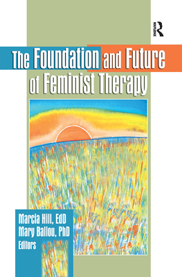 The Foundation and Future of Feminist Therapy 0789002019 Book Cover