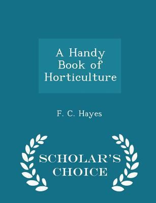 A Handy Book of Horticulture - Scholar's Choice... 1296175901 Book Cover