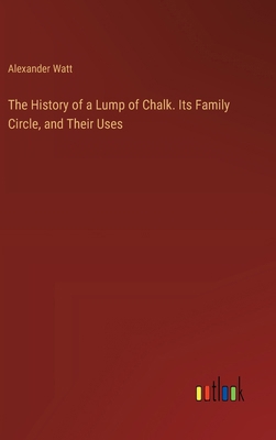 The History of a Lump of Chalk. Its Family Circ... 338536101X Book Cover