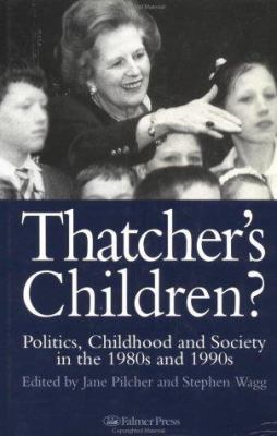 Thatcher's Children?: Politics, Childhood And S... 0750704624 Book Cover