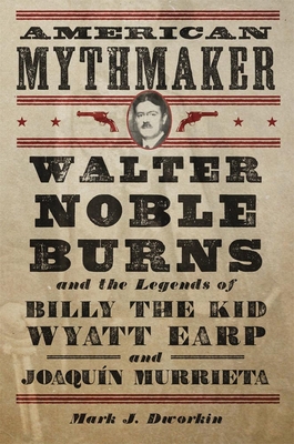 American Mythmaker: Walter Noble Burns and the ... 0806146850 Book Cover