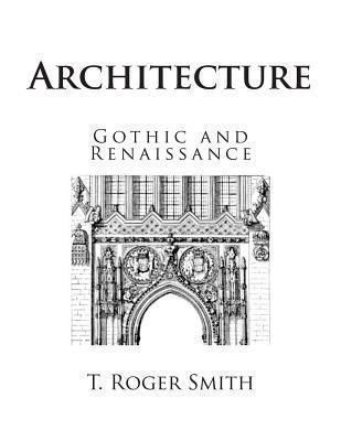 Architecture: Gothic and Renaissance 1492850594 Book Cover