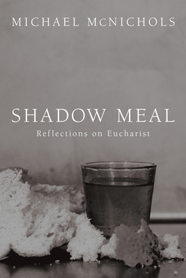 Shadow Meal: Reflections on Eucharist 1498255868 Book Cover