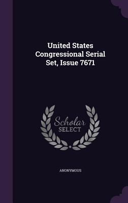 United States Congressional Serial Set, Issue 7671 1340630192 Book Cover