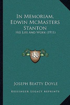 In Memoriam, Edwin McMasters Stanton: His Life ... 1164134485 Book Cover