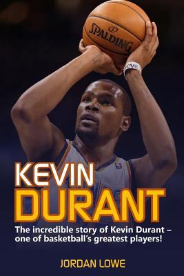 Kevin Durant: The Incredible Story of Kevin Dur... 1548390720 Book Cover