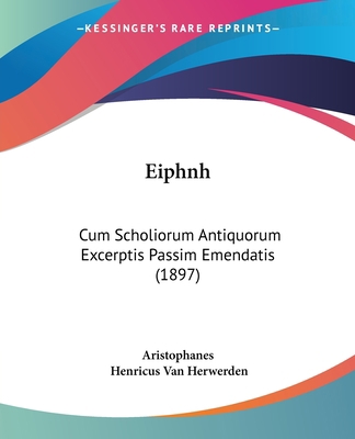 Eiphnh: Cum Scholiorum Antiquorum Excerptis Pas... 1104024039 Book Cover