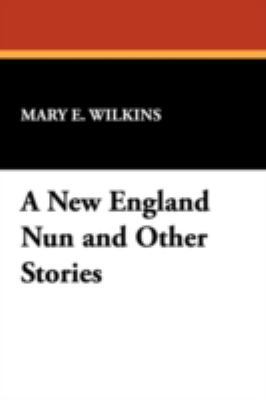 A New England Nun and Other Stories 1434477525 Book Cover
