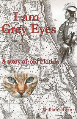 I am Grey Eyes: A story of old Florida 1495343685 Book Cover