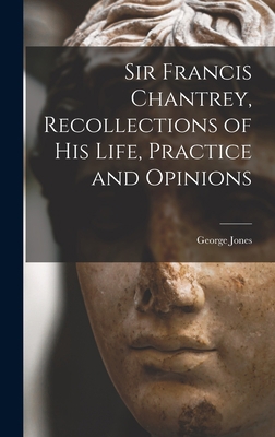 Sir Francis Chantrey, Recollections of his Life... 1016459165 Book Cover