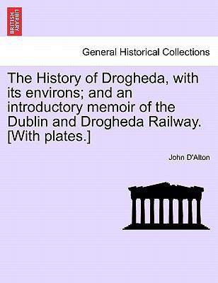 The History of Drogheda, with Its Environs; And... 1241229937 Book Cover