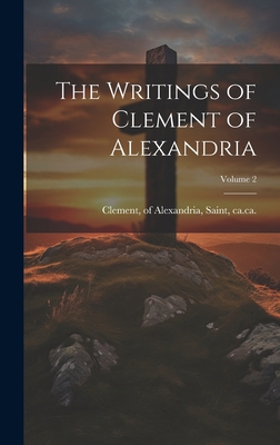The Writings of Clement of Alexandria; Volume 2 1020213663 Book Cover