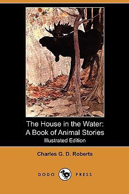 The House in the Water: A Book of Animal Storie... 1409992608 Book Cover