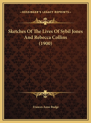 Sketches Of The Lives Of Sybil Jones And Rebecc... 1169421180 Book Cover