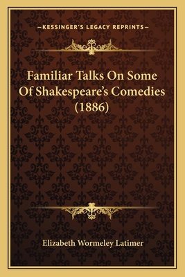 Familiar Talks On Some Of Shakespeare's Comedie... 1165347822 Book Cover