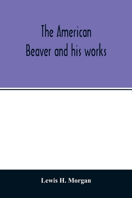 The American beaver and his works 9354014348 Book Cover
