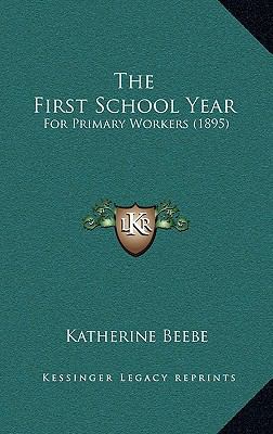 The First School Year: For Primary Workers (1895) 1165175711 Book Cover