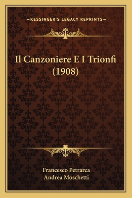 Il Canzoniere E I Trionfi (1908) [Italian] 1168488788 Book Cover