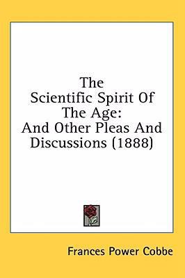 The Scientific Spirit Of The Age: And Other Ple... 1436637260 Book Cover