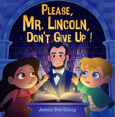 Please, Mr. Lincoln, Don't Give Up! (Time Trave... 1737571641 Book Cover