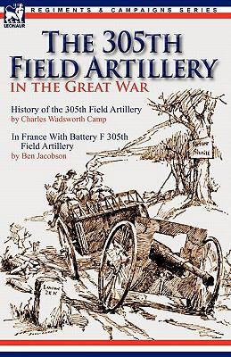 The 305th Field Artillery in the Great War: His... 0857063820 Book Cover