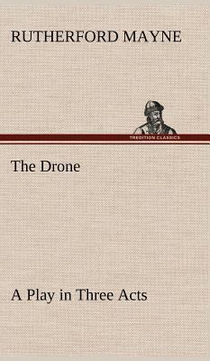 The Drone A Play in Three Acts 3849157040 Book Cover