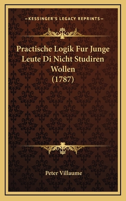 Practische Logik Fur Junge Leute Di Nicht Studi... [German] 1166247775 Book Cover