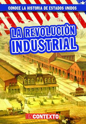 La Revolución Industrial (the Industrial Revolu... [Spanish] 1538249383 Book Cover
