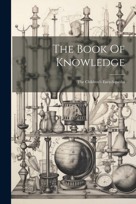 The Book Of Knowledge: The Children's Encyclopædia 1022355538 Book Cover