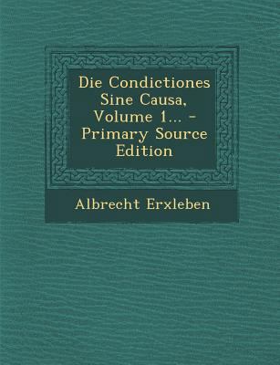 Die Condictiones Sine Causa, Volume 1... [German] 1293188034 Book Cover