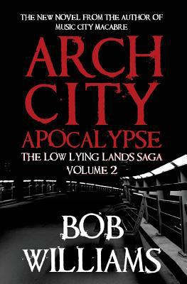 Arch City Apocalypse: The Low Lying Lands Saga ... 1539552373 Book Cover