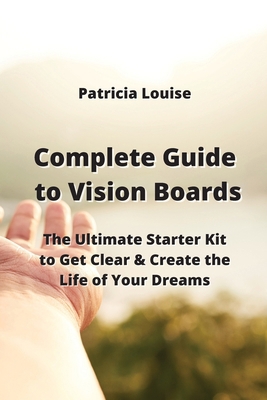 Complete Guide to Vision Boards: The Ultimate S... 9990310483 Book Cover