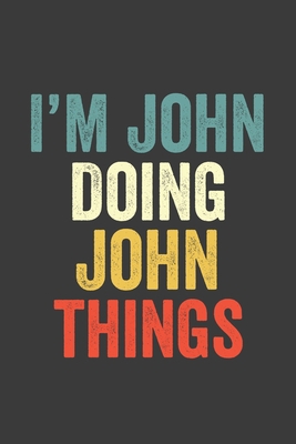 I'M John  Doing John  Things, Personalized Husband Men Guy Boys Boyfriend Notebook John  Journal a Beautiful: Lined Notebook / Journal Gift, John ... , Cute, Funny, Husband Men Guy Boys Boyfr