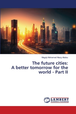 The future cities: A better tomorrow for the wo... 6208435625 Book Cover