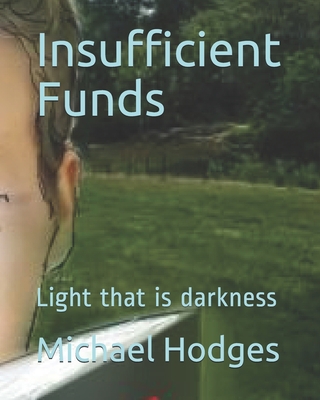 Insufficient Funds: Light that is darkness 1693052539 Book Cover