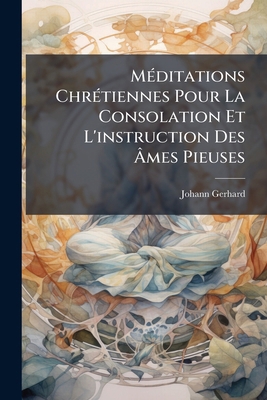 Méditations Chrétiennes Pour La Consolation Et ... [French] 117956586X Book Cover