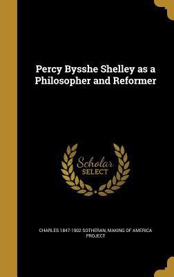 Percy Bysshe Shelley as a Philosopher and Reformer 1373885920 Book Cover