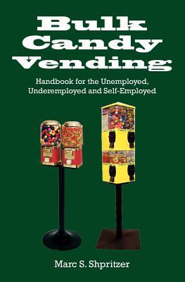Bulk Candy Vending: Handbook for the Unemployed... 1461114675 Book Cover
